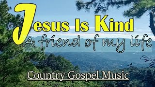 Download Lagu Jesus Is Kind, The Friend of My Life  - Awesome Country Gospel Music MP3 Download Lagu Jesus Is Kind, The Friend of My Life  - Awesome Country Gospel Music MP3