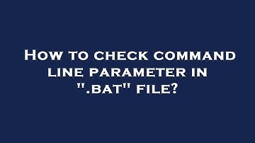 How to check command line parameter in ".bat" file?