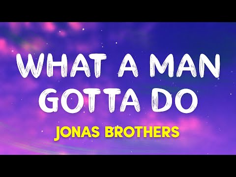 Jonas Brothers - What a Man Gotta Do (Lyrics)