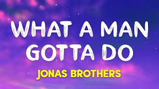 Jonas Brothers - What a Man Gotta Do (Lyrics)