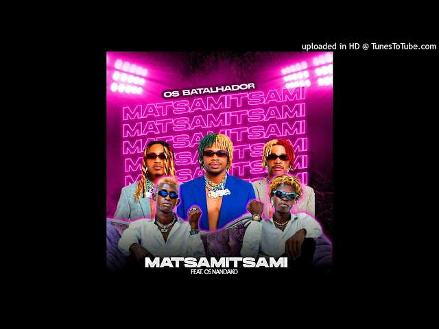 Os Batalhador Feat Os Nandako - Matsamitsami (Afro House) [Audio Oficial] class=