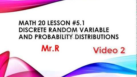 Discrete Random Variables and Probability Distributions - Math 20 Lesson 5.1 - Video 2