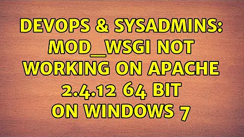 DevOps & SysAdmins: mod_wsgi not working on Apache 2.4.12 64 bit on Windows 7 (2 Solutions!!)