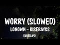 LONOWN Riserayss Worry Slowed Lyrics 