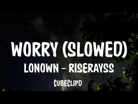 LONOWN, riserayss- worry (slowed) (Lyrics)