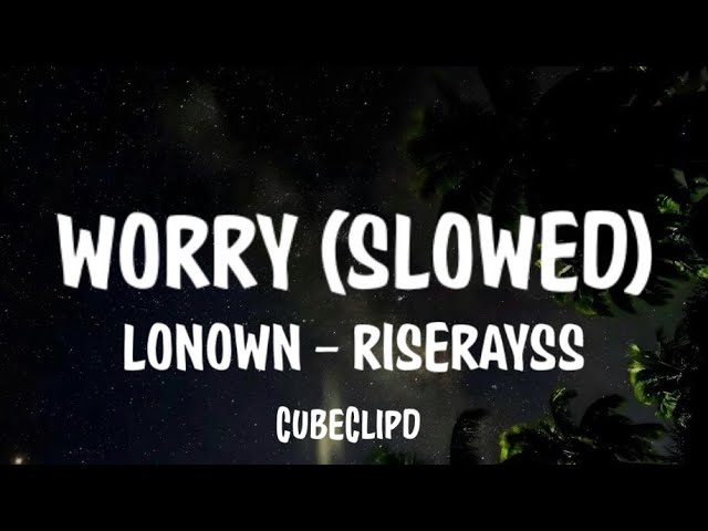 LONOWN, riserayss- worry (slowed) (Lyrics)