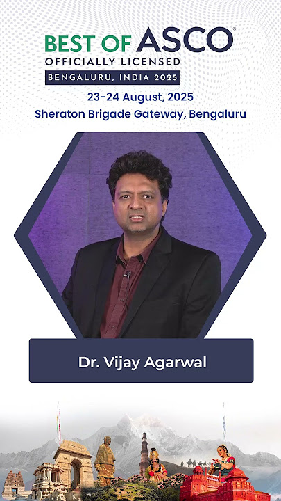 Dr Vijay Agarwal Invites You to Best of ASCO 2025 – A Premier Oncology Experience in Bengaluru