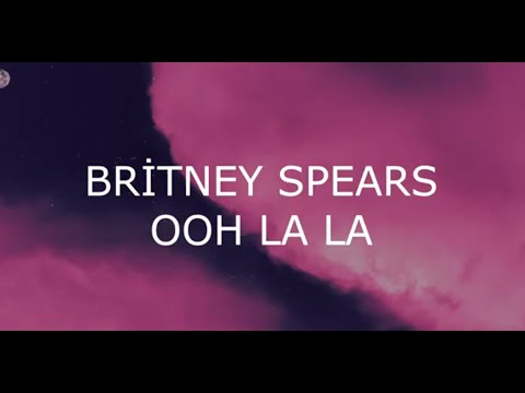 BRİTNEY SPEARS || OOH LA LA (LYRİCS)