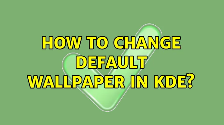 How to change default wallpaper in KDE? (2 Solutions!!)