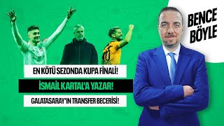 Kupada Fi̇nale Bjk Transfer Planlama İsmai̇l Kartal Gs Yöneti̇m Başarisi Bence Böyle