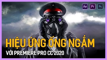 Hiệu ứng ống ngắm với Premiere Pro CC 2020 | Premiere cơ bản | Tú Thanh Blog