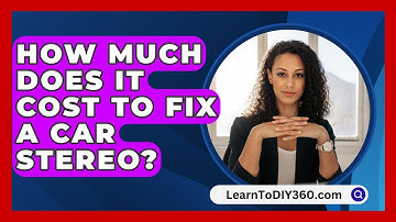 How Much Does It Cost To Fix A Car Stereo? - LearnToDIY360.com