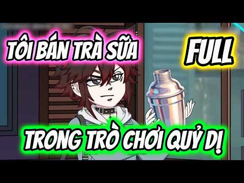 FULL CHILL | Tôi Bán Trà Sữa Trong Trò Chơi Quỷ Dị | HHT Review