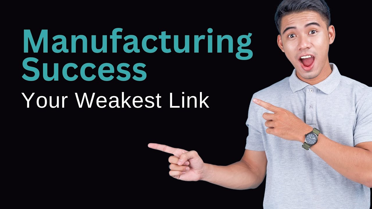 Manufacturing Success:   How Strong Is Your Weakest Link?