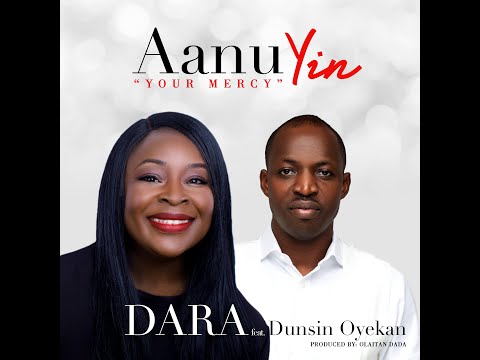 Aanu Yin (Your Mercy) - DARA feat. Dunsin Oyekan
