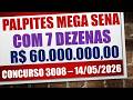 PALPITES COM 7 DEZENAS PARA MEGA SENA | CONCURSO 3008 QUINTA-FEIRA 14/05/2026 | 60,0 MILHÕES