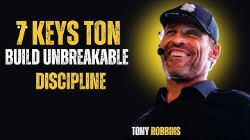 7 Keys to Build Unbreakable Discipline || TONY ROBBINS