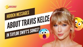 Decoding Taylor Swift’s Lyrics  - Hidden Messages About Travis Kelce?