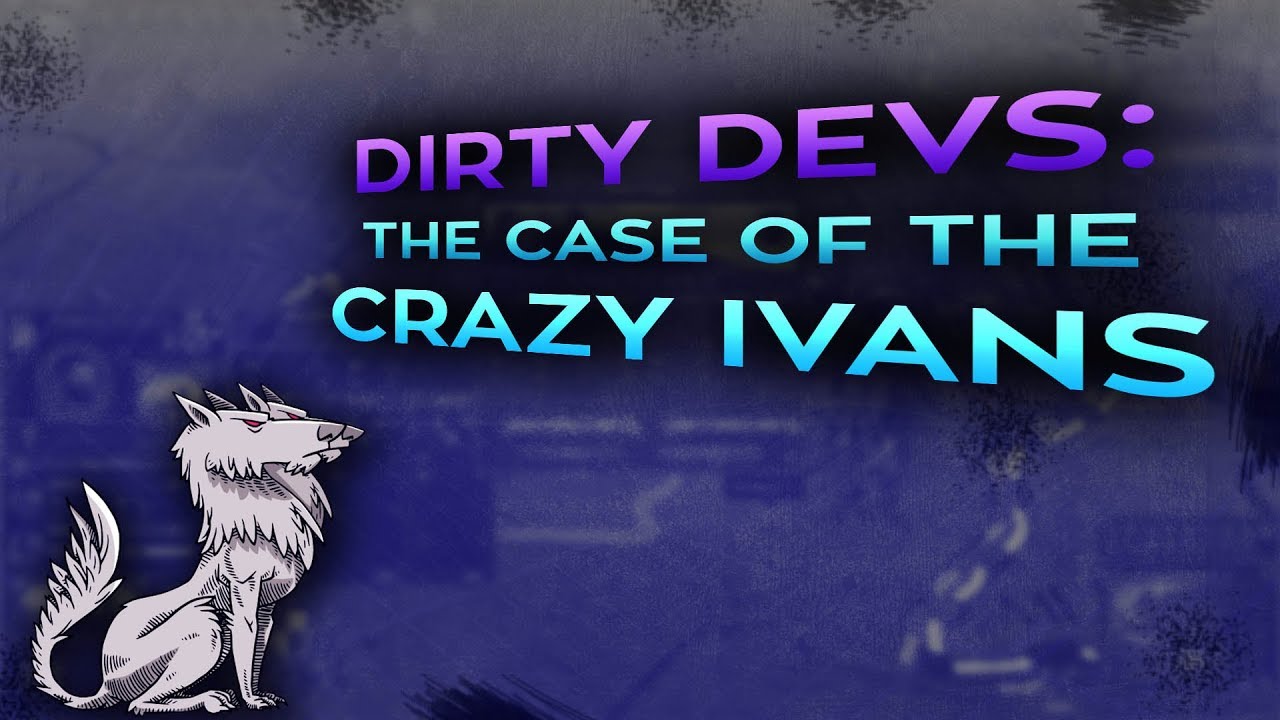 Dirty Devs: The case of the Crazy Ivans