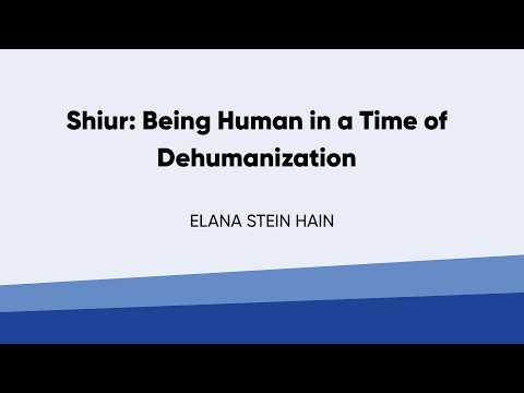 Shiur - Being Human in a Time of Dehumanization | Elana Stein Hain
