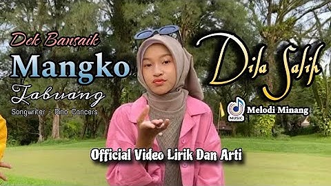DILA SALIH - DEK BANSAIK MANGKO TABUANG Official Video Lirik Dan Arti
