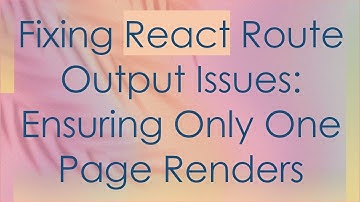Fixing React Route Output Issues: Ensuring Only One Page Renders