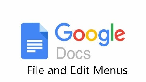 Google Docs - File and Edit Menus