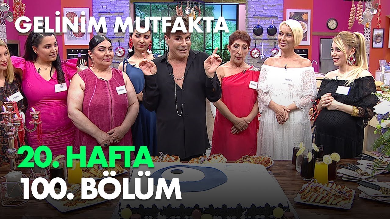 gelinim mutfakta 20 hafta 100 bolum haftanin finali youtube
