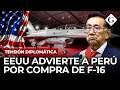 Tensi&oacute;n entre PER&Uacute; y EEUU: cancela a &Uacute;LTIMA HORA compra de CAZAS F-16 y Washington ADVIERTE a Lima