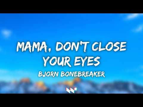 Mama, Don't Close Your Eyes - Bjorn Bonebreaker (Lyrics)