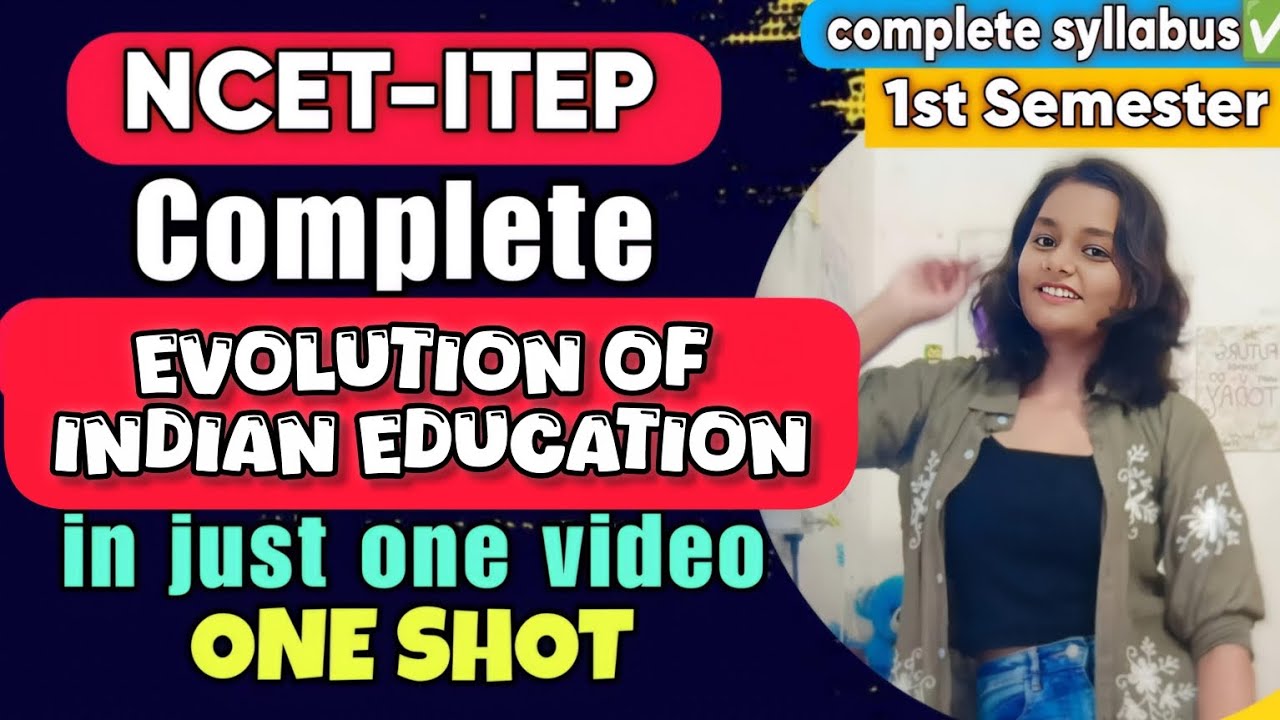 COMPLETE EVOLUTION OF INDIAN EDUCATION | ITEP 1st SEMESTER EDUCATION # ...