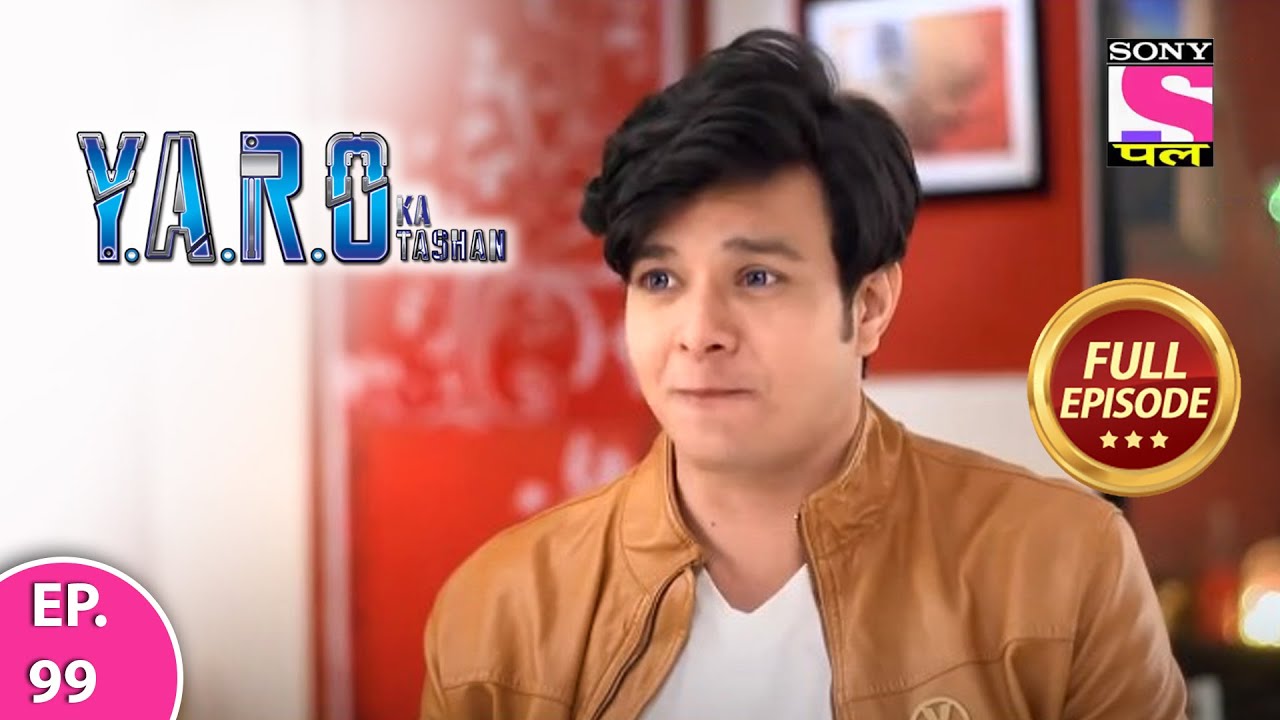 Y.A.R.O Ka Tashan | Full Episode | Episode 99 | 7th April, 2021