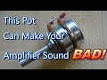 This pot can make your amplifier sound bad