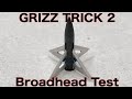 Grizz trick 2 broadhead test