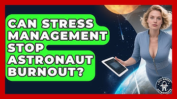 Can Stress Management Stop Astronaut Burnout? - All About Astronauts