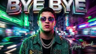Anas Saaoudi - Bye Bye Exclusive أنس سعودي - باي باي حصريآ