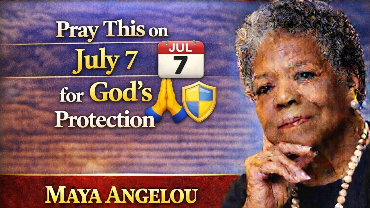 Pray This on July 7 for God’s Protection | Maya Angelou Inspired Motivational Speech