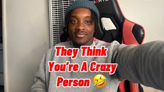 You Stayed Calm And Now They Think You’re Crazy