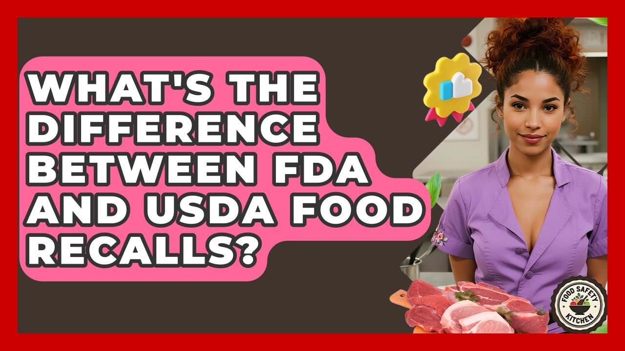 What's The Difference Between FDA And USDA Food Recalls? - Food Safety Kitchen