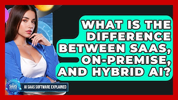 What Is The Difference Between SaaS, On-premise, And Hybrid AI? - AI SaaS Software Explained