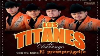 Los Titanes De Durango- El Prostipirugolfo (LETRA)