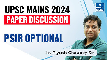 PSIR Optional Paper Discussion by Dr. Piyush Chaubey of UPSC CSE 2024 | NEXT IAS