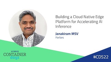Building a Cloud Native Edge Platform for Accelerating AI Inference - Janakiram MSV, Forbes