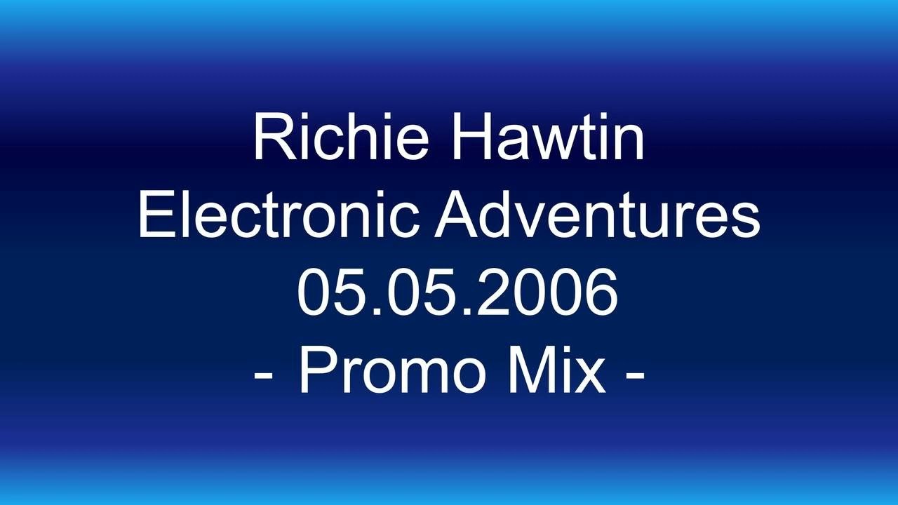 Richie Hawtin @ Electronic Adventures  05.05.2006 Promo Mix
