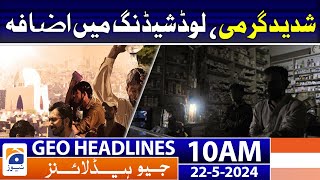 Geo News Headlines 10 Am | 22 May 2024