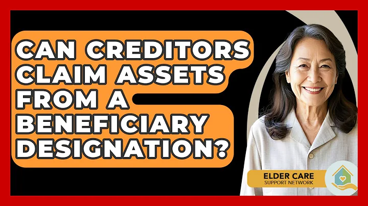 Can Creditors Claim Assets From A Beneficiary Designation? - Elder Care Support Network