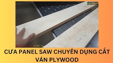 MÁY CƯA PANEL SAW CẮT PLYWOOD THẾ NÀO?