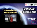 Conexão Ibérica (09/05/24 - Foro Ibérico Ferroviario; Lisboa-Buenos Aires; Porto de Sines y México)