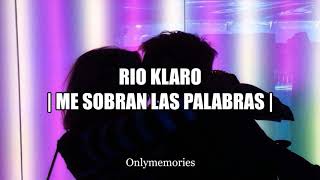Video thumbnail of "RIO KLARO - ME SOBRAN LAS PALABRAS (LETRA/LYRICS)"