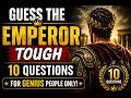History Experts Only: Guess the Emperor